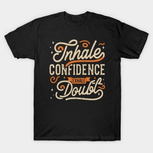 "inHale Confidence exHale Doubt" T-Shirt